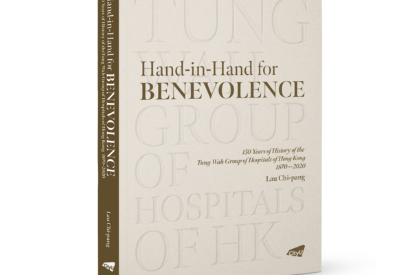 Hand-in-Hand for Benevolence: 150 Years of History of the Tung Wah Group of Hospitals of Hong Kong 1870–2020