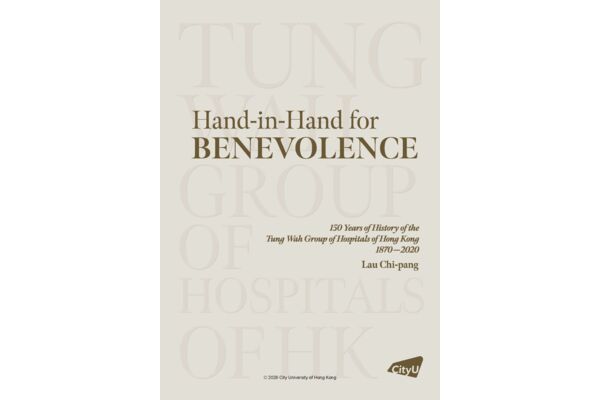 "Hand in Hand for Benevolence: 150 Years of History of the Tung Wah Group of Hospitals of Hong Kong 1870–2020"